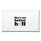 S93439-a102288302-app1-size29 Spreadshirt Shes My Better Half Valentines Day Couples Design Pillowcase